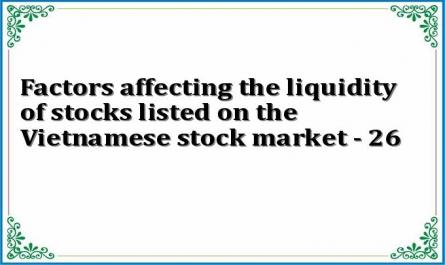 Factors affecting the liquidity of stocks listed on the Vietnamese stock market - 26