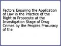 Factors Ensuring the Application of Law in the Practice of the Right to Prosecute at the Investigation Stage of Drug Crimes by the Peoples Procuracy of the