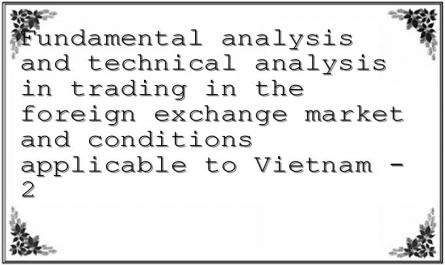 Fundamental analysis and technical analysis in trading in the foreign exchange market and conditions applicable to Vietnam - 2