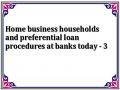 Home business households and preferential loan procedures at banks today - 3