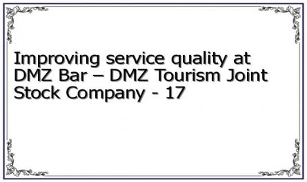 Improving service quality at DMZ Bar – DMZ Tourism Joint Stock Company - 17