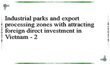Industrial parks and export processing zones with attracting foreign direct investment in Vietnam - 2