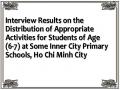 Interview Results on the Distribution of Appropriate Activities for Students of Age (6-7) at Some Inner City Primary Schools, Ho Chi Minh City