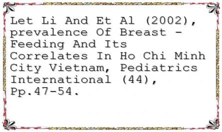 Let Li And Et Al (2002), "prevalence Of Breast - Feeding And Its Correlates In Ho Chi Minh City Vietnam", Pediatrics International (44), Pp.47-54.