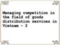 Managing competition in the field of goods distribution services in Vietnam - 2