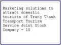 Marketing solutions to attract domestic tourists of Trung Thanh Transport Tourism Service Joint Stock Company - 10