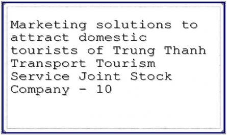 Marketing solutions to attract domestic tourists of Trung Thanh Transport Tourism Service Joint Stock Company - 10