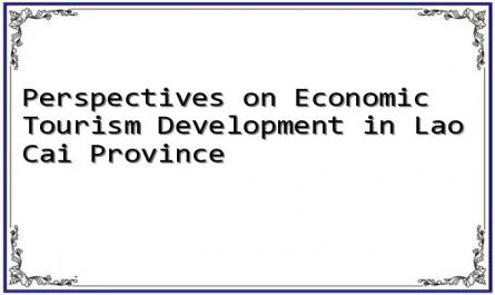 Perspectives on Economic Tourism Development in Lao Cai Province