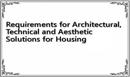 Requirements for Architectural, Technical and Aesthetic Solutions for Housing