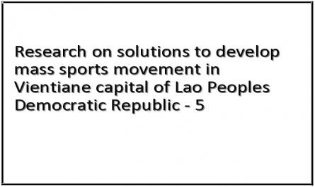 Research on solutions to develop mass sports movement in Vientiane capital of Lao Peoples Democratic Republic - 5