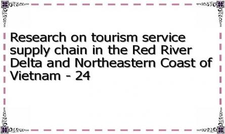 Research on tourism service supply chain in the Red River Delta and Northeastern Coast of Vietnam - 24