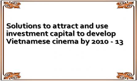 Solutions to attract and use investment capital to develop Vietnamese cinema by 2010 - 13