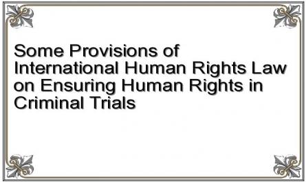 Some Provisions of International Human Rights Law on Ensuring Human Rights in Criminal Trials