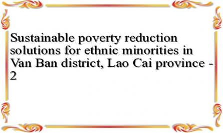 Sustainable poverty reduction solutions for ethnic minorities in Van Ban district, Lao Cai province - 2