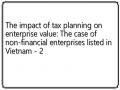 The impact of tax planning on enterprise value: The case of non-financial enterprises listed in Vietnam - 2