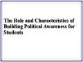 The Role and Characteristics of Building Political Awareness for Students