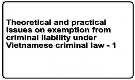 Theoretical and practical issues on exemption from criminal liability under Vietnamese criminal law - 1