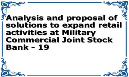 Analysis and proposal of solutions to expand retail activities at Military Commercial Joint Stock Bank - 19