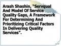 Arash Shashin, “Servqual And Model Of Service Quality Gaps, A Framework For Determining And Prioritizing Critical Factors In Delivering Quality Services”.