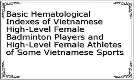 Basic Hematological Indexes of Vietnamese High-Level Female Badminton Players and High-Level Female Athletes of Some Vietnamese Sports