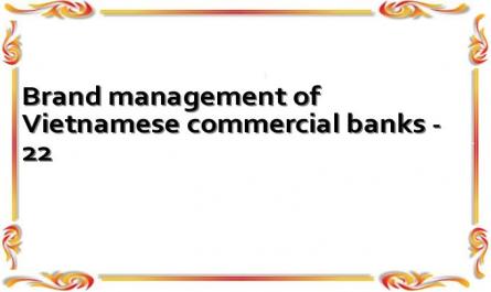 Brand management of Vietnamese commercial banks - 22