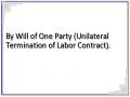 By Will of One Party (Unilateral Termination of Labor Contract).