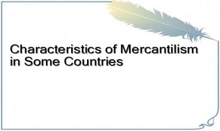 Characteristics of Mercantilism in Some Countries