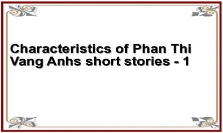 Characteristics of Phan Thi Vang Anh's short stories - 1