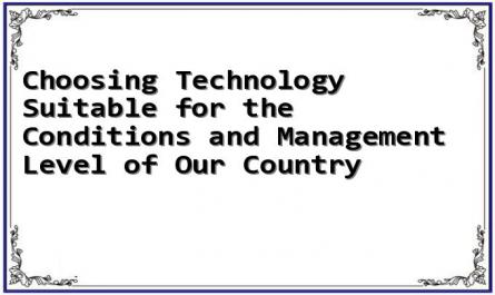 Choosing Technology Suitable for the Conditions and Management Level of Our Country