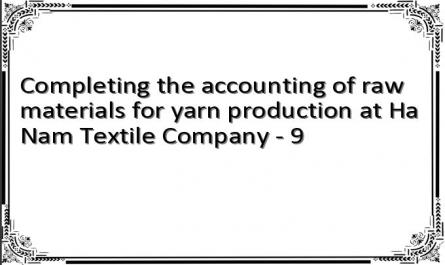 Completing the accounting of raw materials for yarn production at Ha Nam Textile Company - 9