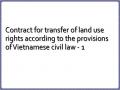 Contract for transfer of land use rights according to the provisions of Vietnamese civil law - 1