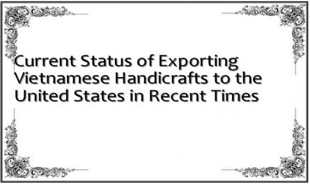 Current Status of Exporting Vietnamese Handicrafts to the United States in Recent Times