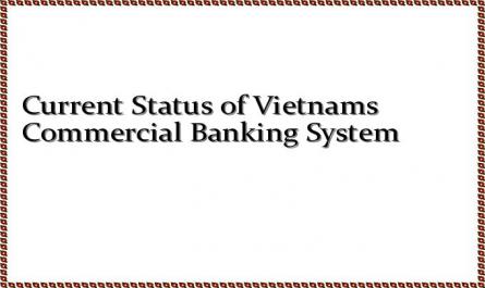 Current Status of Vietnams Commercial Banking System