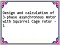 Design and calculation of 3-phase asynchronous motor with Squirrel Cage rotor - 1