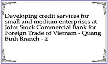 Developing credit services for small and medium enterprises at Joint Stock Commercial Bank for Foreign Trade of Vietnam - Quang Binh Branch - 2