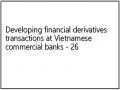 Developing financial derivatives transactions at Vietnamese commercial banks - 26