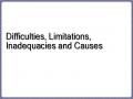 Difficulties, Limitations, Inadequacies and Causes