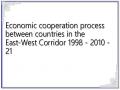Economic cooperation process between countries in the East-West Corridor 1998 - 2010 - 21