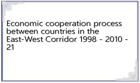 Economic cooperation process between countries in the East-West Corridor 1998 - 2010 - 21