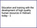 Education and training with the development of high-quality human resources in Vietnam today - 1