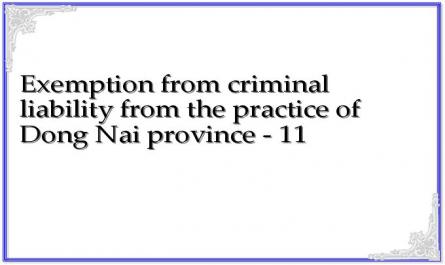Exemption from criminal liability from the practice of Dong Nai province - 11