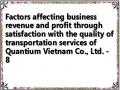 Factors affecting business revenue and profit through satisfaction with the quality of transportation services of Quantium Vietnam Co., Ltd. - 8