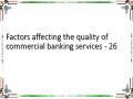 Factors affecting the quality of commercial banking services - 26