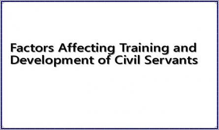 Factors Affecting Training and Development of Civil Servants