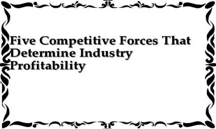 Five Competitive Forces That Determine Industry Profitability