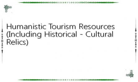 Humanistic Tourism Resources (Including Historical - Cultural Relics)