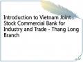 Introduction to Vietnam Joint Stock Commercial Bank for Industry and Trade - Thang Long Branch