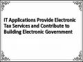 IT Applications Provide Electronic Tax Services and Contribute to Building Electronic Government