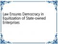 Law Ensures Democracy in Equitization of State-owned Enterprises