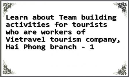 Learn about Team building activities for tourists who are workers of Vietravel tourism company, Hai Phong branch - 1